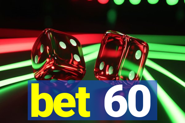 bet 60